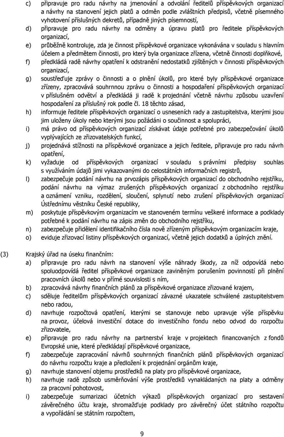 vykonávána v souladu s hlavním účelem a předmětem činnosti, pro který byla organizace zřízena, včetně činnosti doplňkové, f) předkládá radě návrhy opatření k odstranění nedostatků zjištěných v