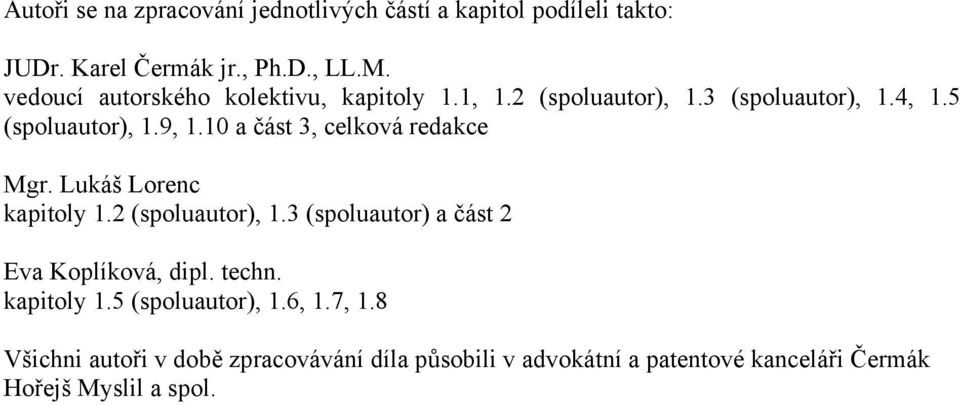 10 a část 3, celková redakce Mgr. Lukáš Lorenc kapitoly 1.2 (spoluautor), 1.3 (spoluautor) a část 2 Eva Koplíková, dipl.