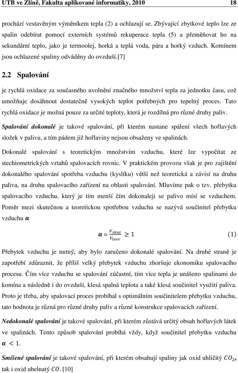 Komínem jsou ochlazené spaliny odváděny do ovzduší.[7] 2.