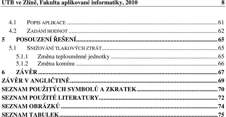 .. 65 5.1.2 Změna komínu... 66 6 ZÁVĚR... 67 ZÁVĚR V ANGLIČTINĚ.