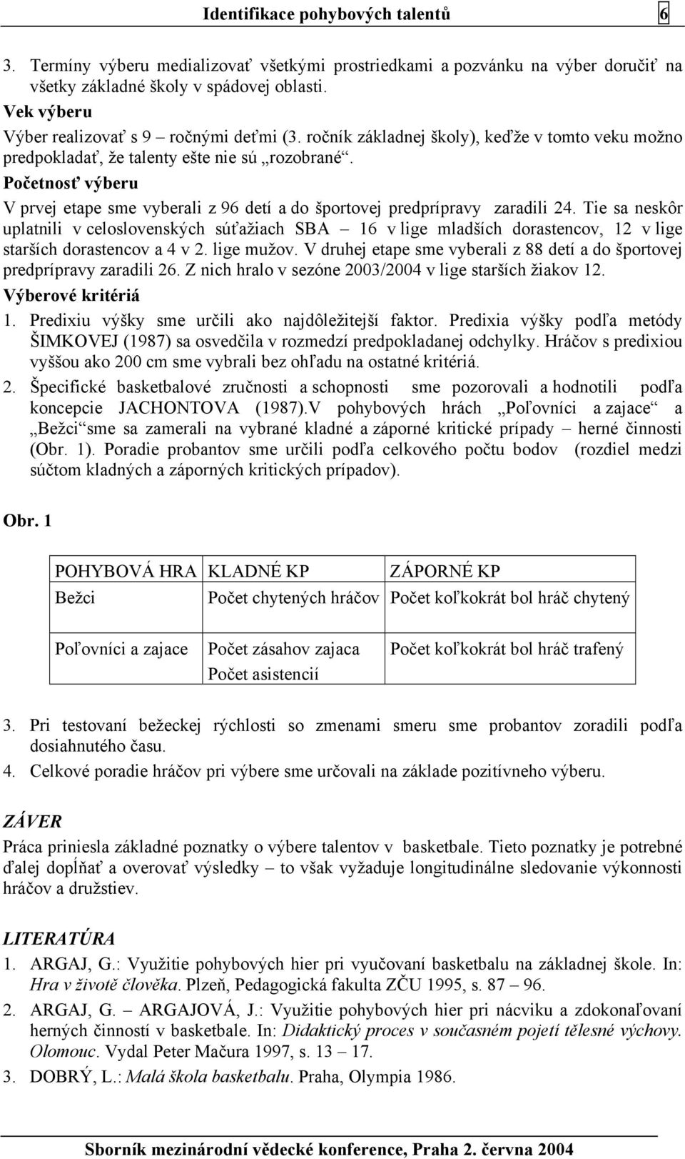 Početnosť výberu V prvej etape sme vyberali z 96 detí a do športovej predprípravy zaradili 24.