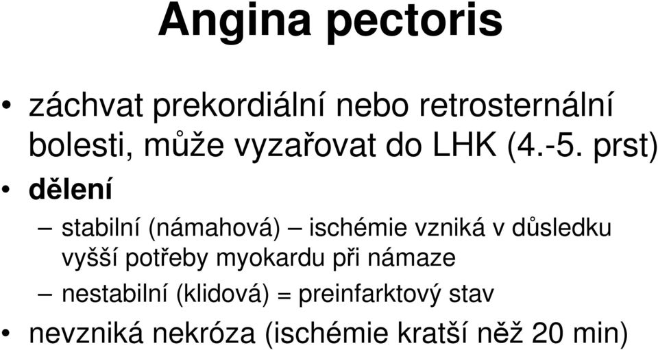 prst) dělení stabilní (námahová) ischémie vzniká v důsledku vyšší