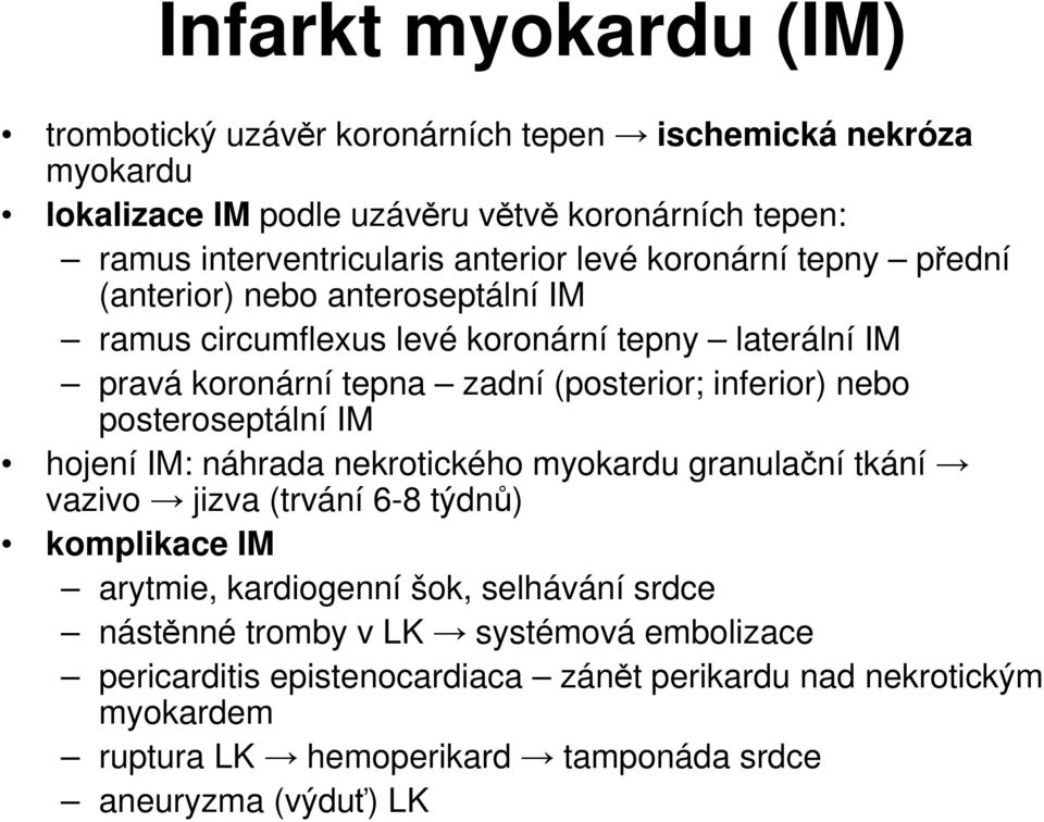 inferior) nebo posteroseptální IM hojení IM: náhrada nekrotického myokardu granulační tkání vazivo jizva (trvání 6-8 týdnů) komplikace IM arytmie, kardiogenní šok,