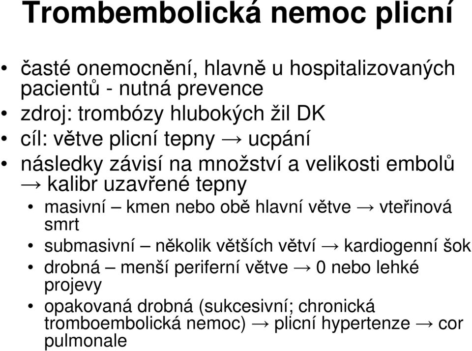 masivní kmen nebo obě hlavní větve vteřinová smrt submasivní několik větších větví kardiogenní šok drobná menší