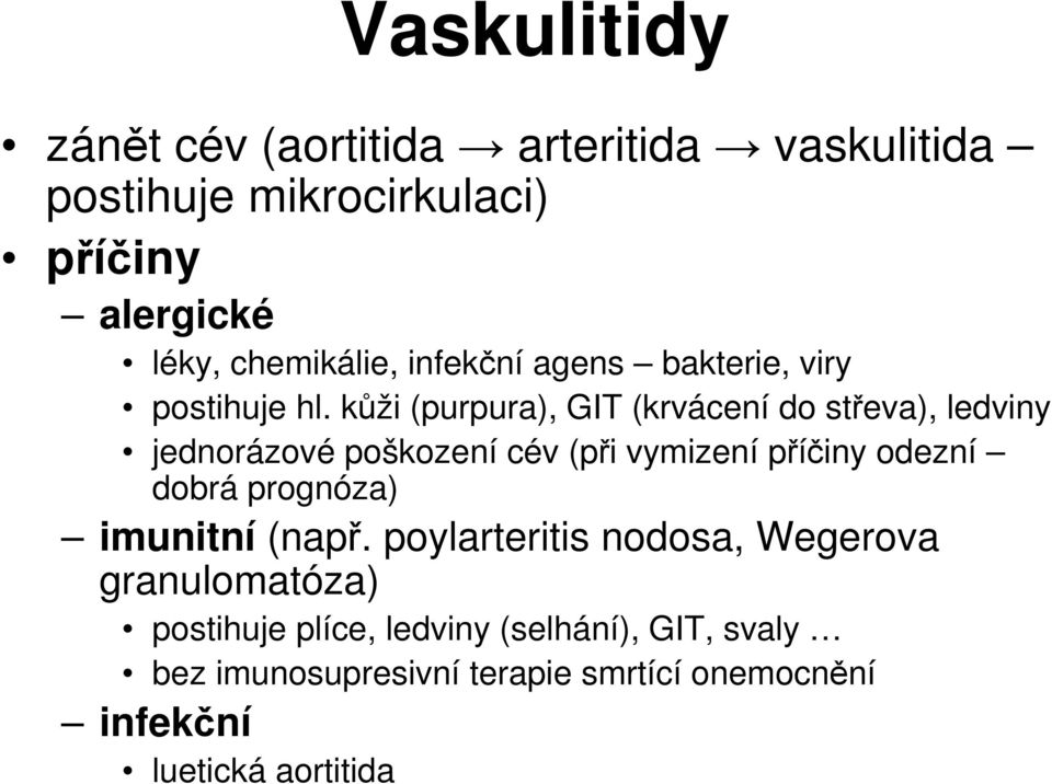 kůži (purpura), GIT (krvácení do střeva), ledviny jednorázové poškození cév (při vymizení příčiny odezní dobrá