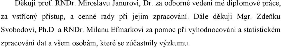 jejím zpracování. Dále děkuji Mgr. Zdeňku Svobodovi, Ph.D. a RNDr.