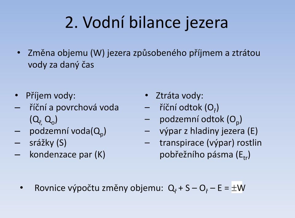 par (K) Ztráta vody: říční odtok (O ř ) podzemní odtok (O p ) výpar z hladiny jezera (E)