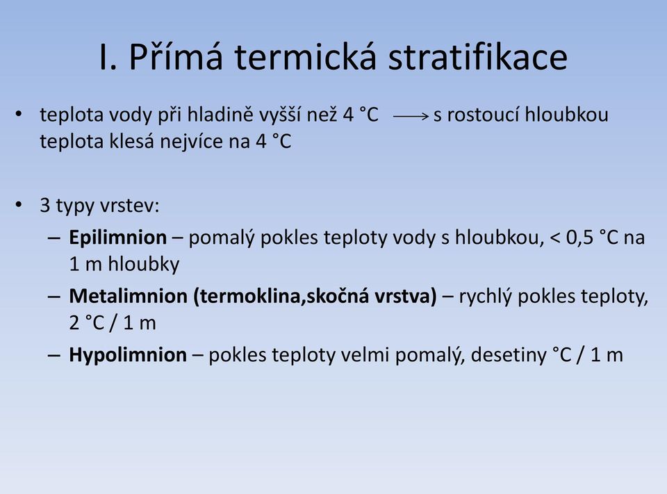 teploty vody s hloubkou, < 0,5 C na 1 m hloubky Metalimnion (termoklina,skočná