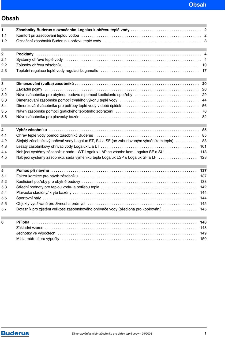 .............................................................. 10 2.3 Teplotní regulace teplé vody regulací Logamatic.............................................. 17 3 Dimenzování (volba) zásobníků.