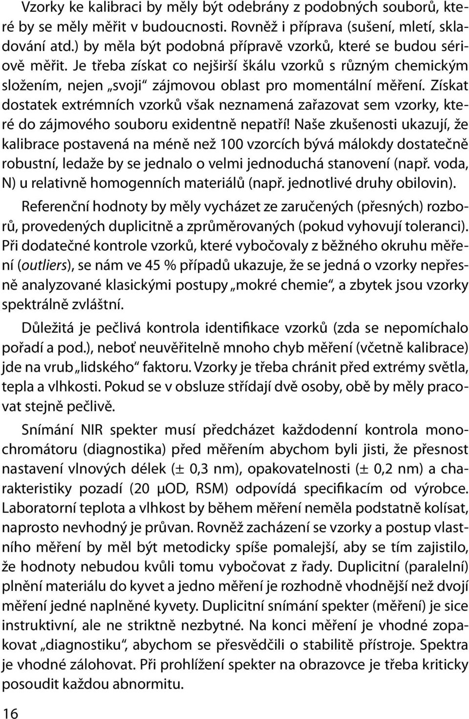 Získat dostatek extrémních vzorků však neznamená zařazovat sem vzorky, které do zájmového souboru exidentně nepatří!