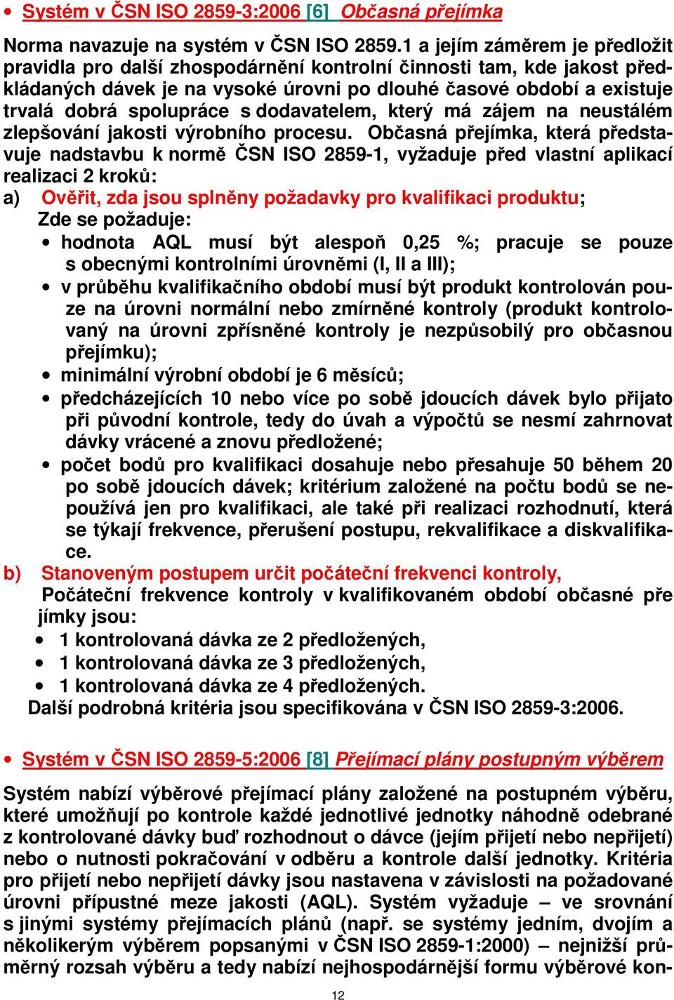 dodavatelem, který má zájem na neustálém zlepšování jakosti výrobního procesu.