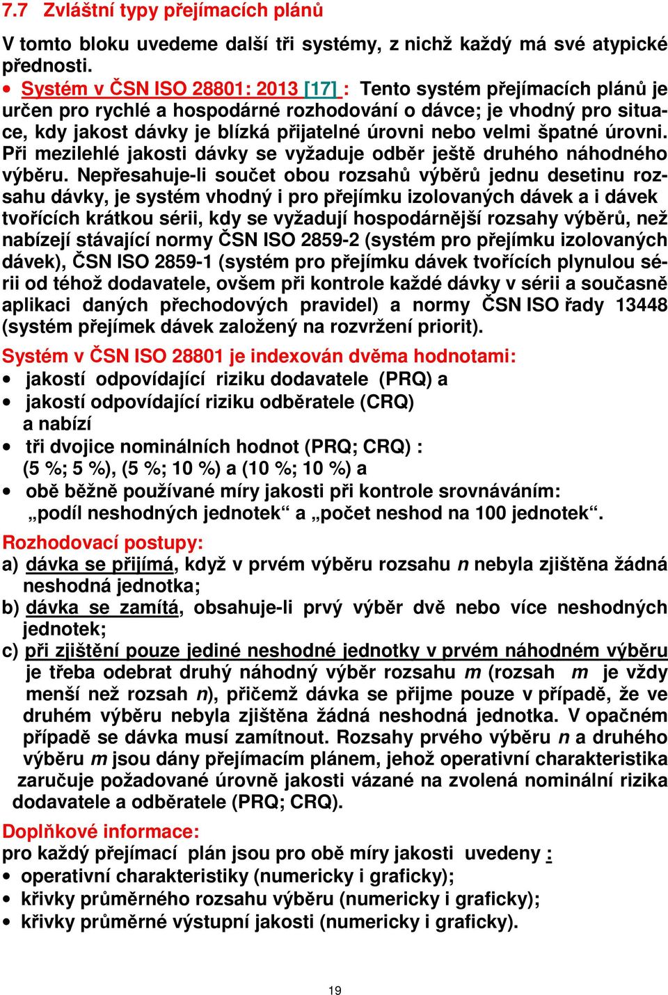 špatné úrovni. Při mezilehlé jakosti dávky se vyžaduje odběr ještě druhého náhodného výběru.