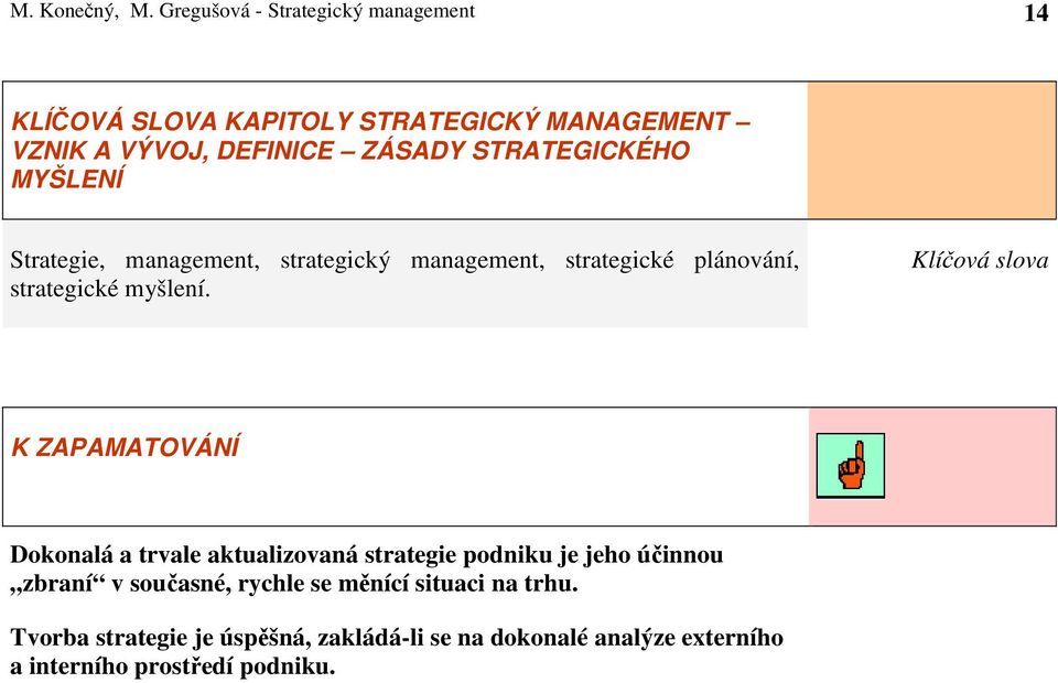 STRATEGICKÉHO MYŠLENÍ Strategie, management, strategický management, strategické plánování, strategické myšlení.