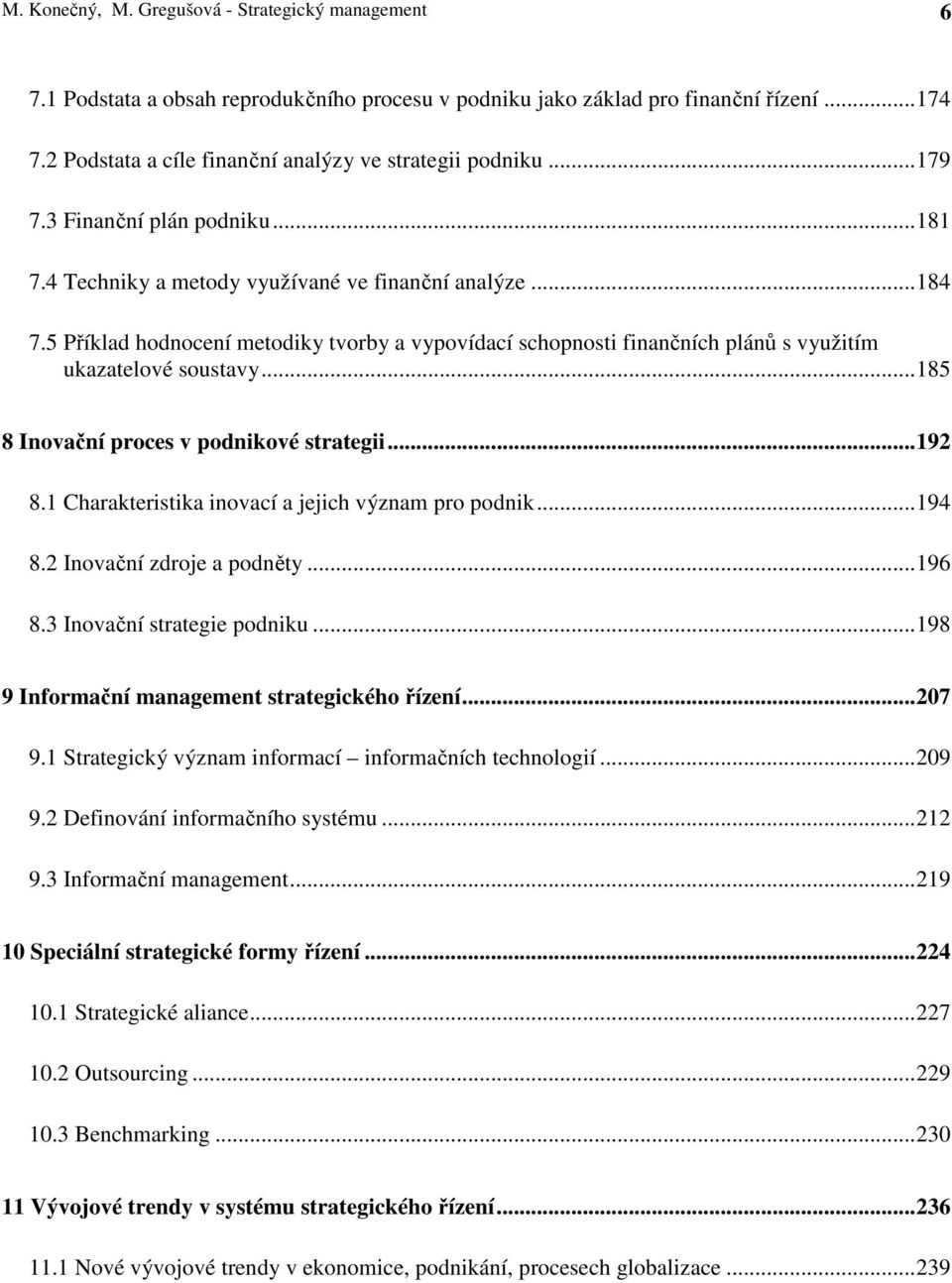 5 Příklad hodnocení metodiky tvorby a vypovídací schopnosti finančních plánů s využitím ukazatelové soustavy... 185 8 Inovační proces v podnikové strategii... 192 8.