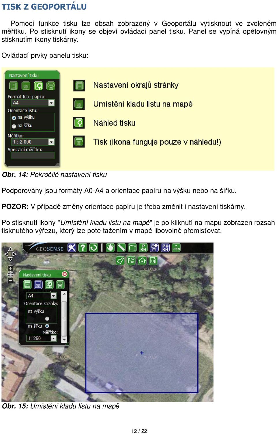 14: Pokročilé nastavení tisku Podporovány jsou formáty A0-A4 a orientace papíru na výšku nebo na šířku.