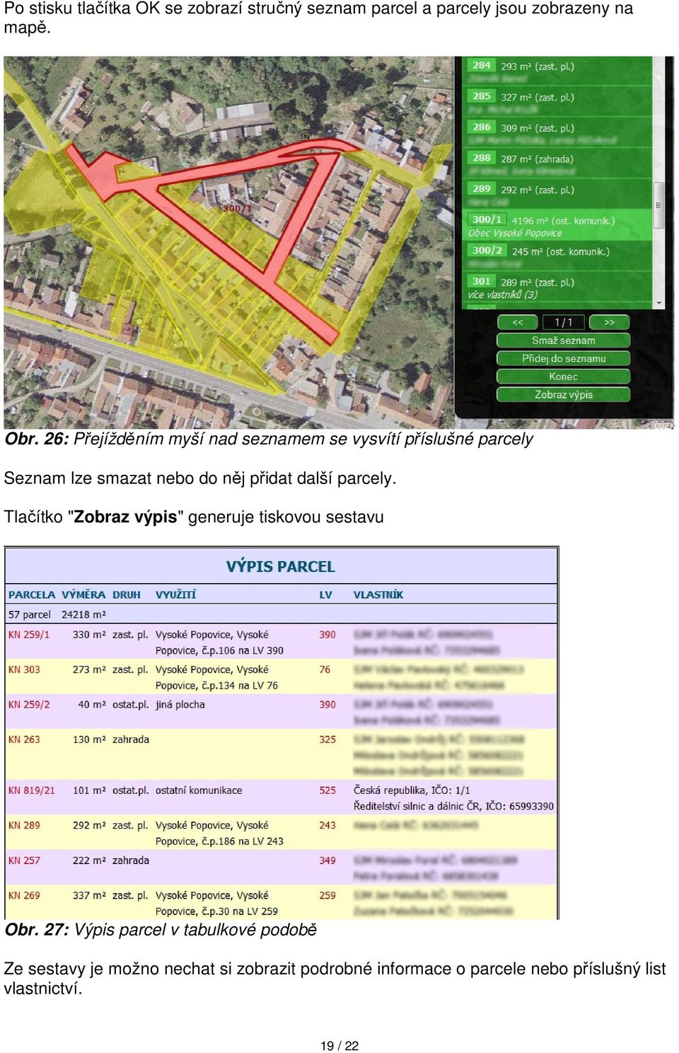 další parcely. Tlačítko "Zobraz výpis" generuje tiskovou sestavu Obr.