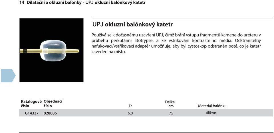 litotrypse, a ke vstřikování kontrastního média.