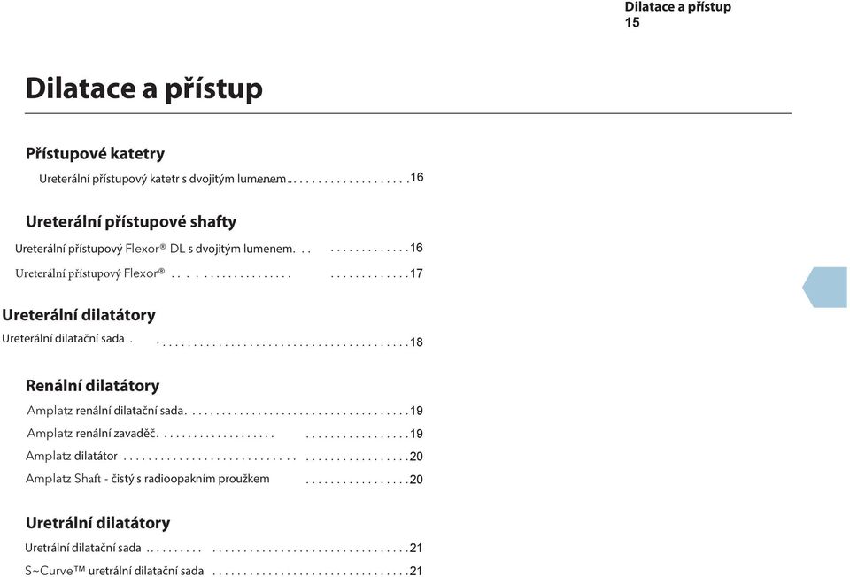 ................................... 19 Amplatz renální zavaděč.................................... 19 Amplatz dilatátor............................................ 20 Amplatz Shaft - čistý s radioopakním proužkem.