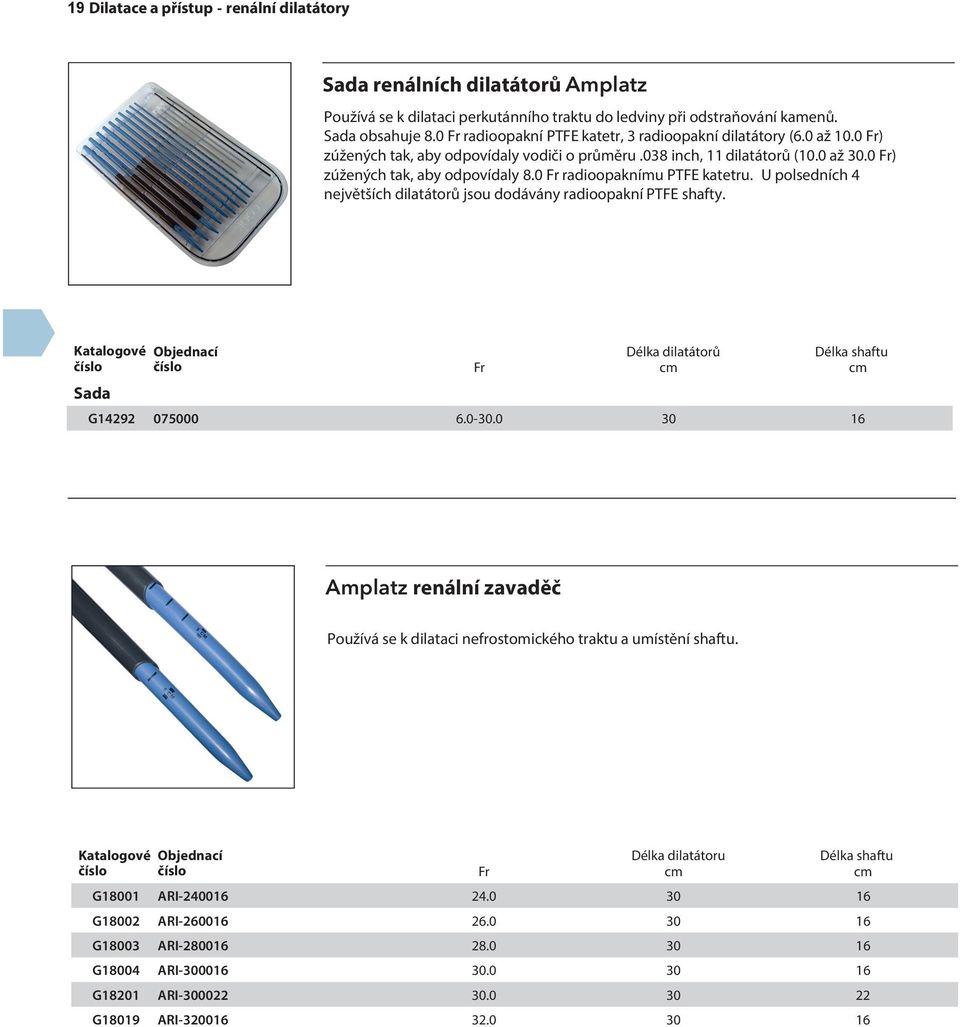 0 radioopaknímu PTFE katetru. U polsedních 4 největších dilatátorů jsou dodávány radioopakní PTFE shafty. Sada dilatátorů shaftu G14292 075000 6.0-30.