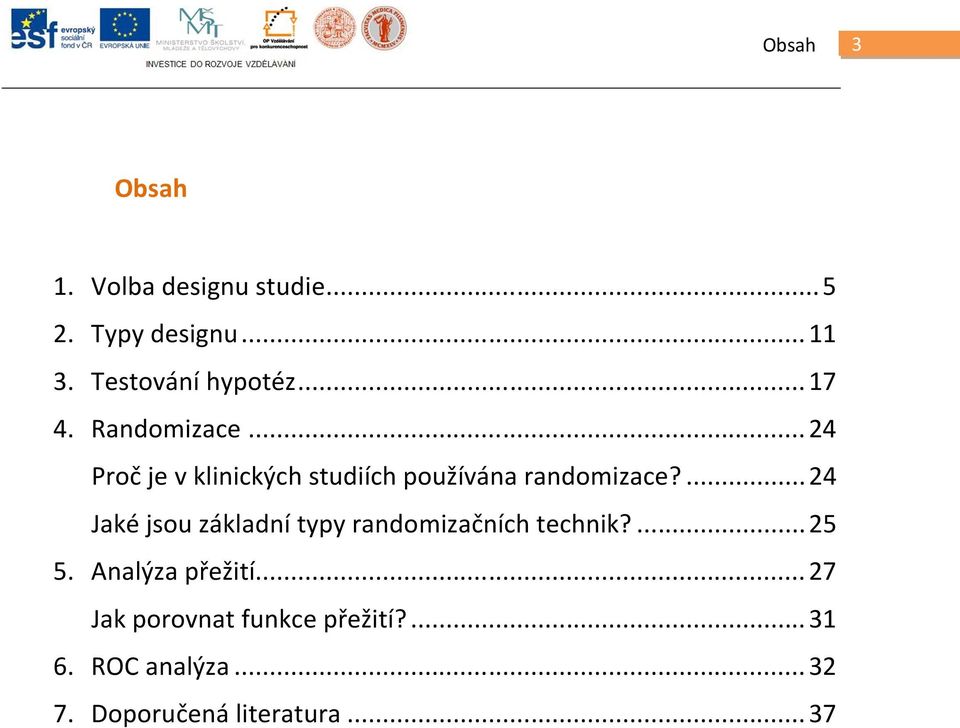 .. 24 Proč je v klinických studiích používána randomizace?