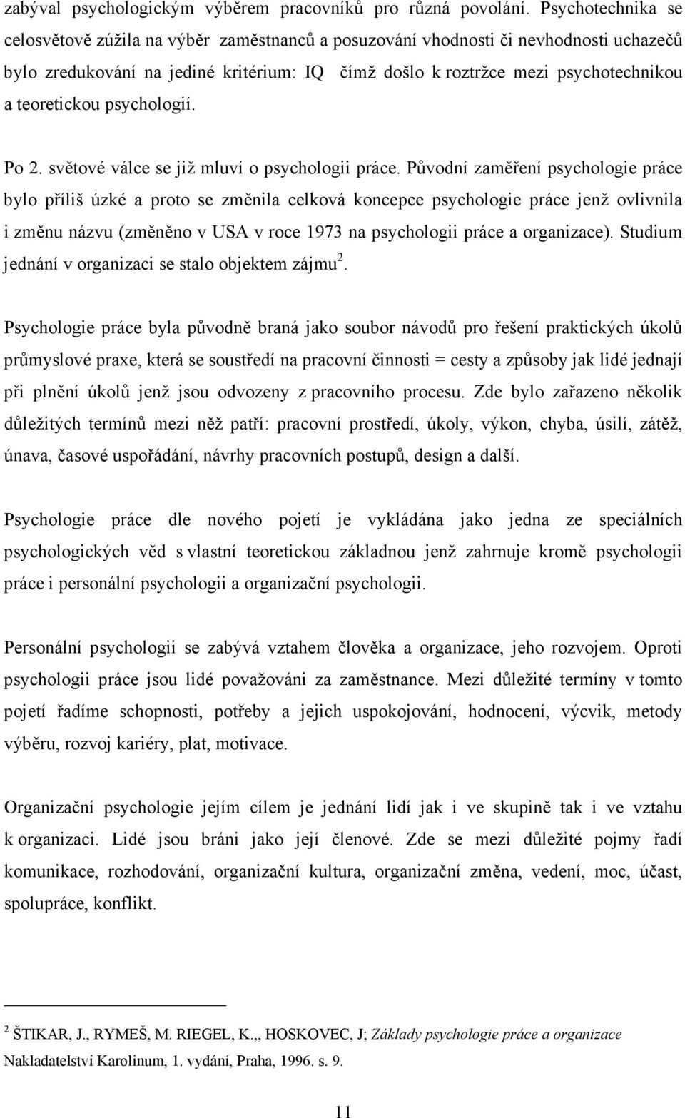 teoretickou psychologií. Po 2. světové válce se již mluví o psychologii práce.