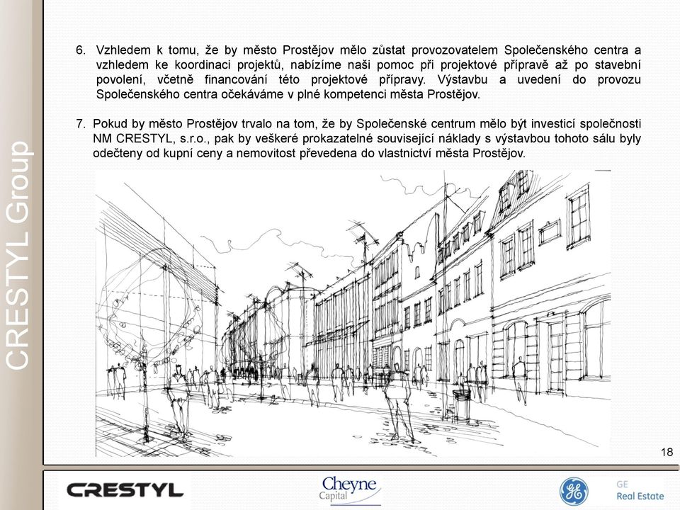 Výstavbu a uvedení do provozu Společenského centra očekáváme v plné kompetenci města Prostějov. 7.