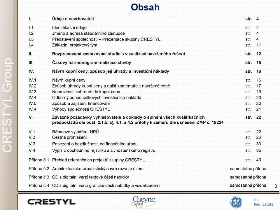 16 IV.1 Návrh kupní ceny str. 16 IV.2 Způsob úhrady kupní ceny a další komentáře k navržené ceně str. 17 IV.3 Nemovitosti zahrnuté do kupní ceny str. 19 IV.