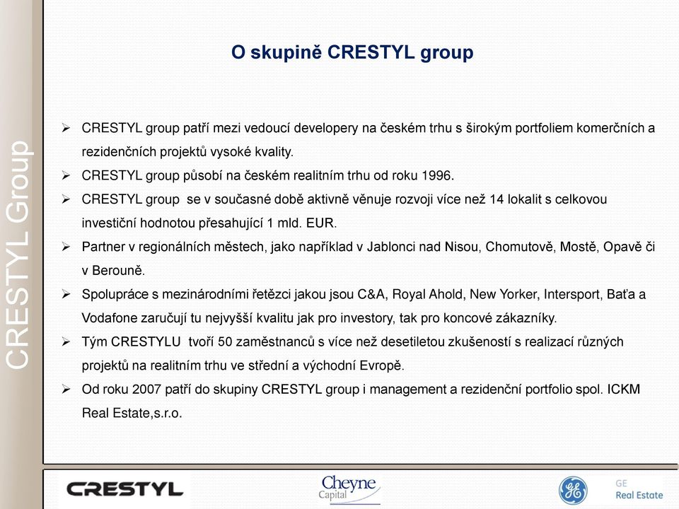 Partner v regionálních městech, jako například v Jablonci nad Nisou, Chomutově, Mostě, Opavě či v Berouně.