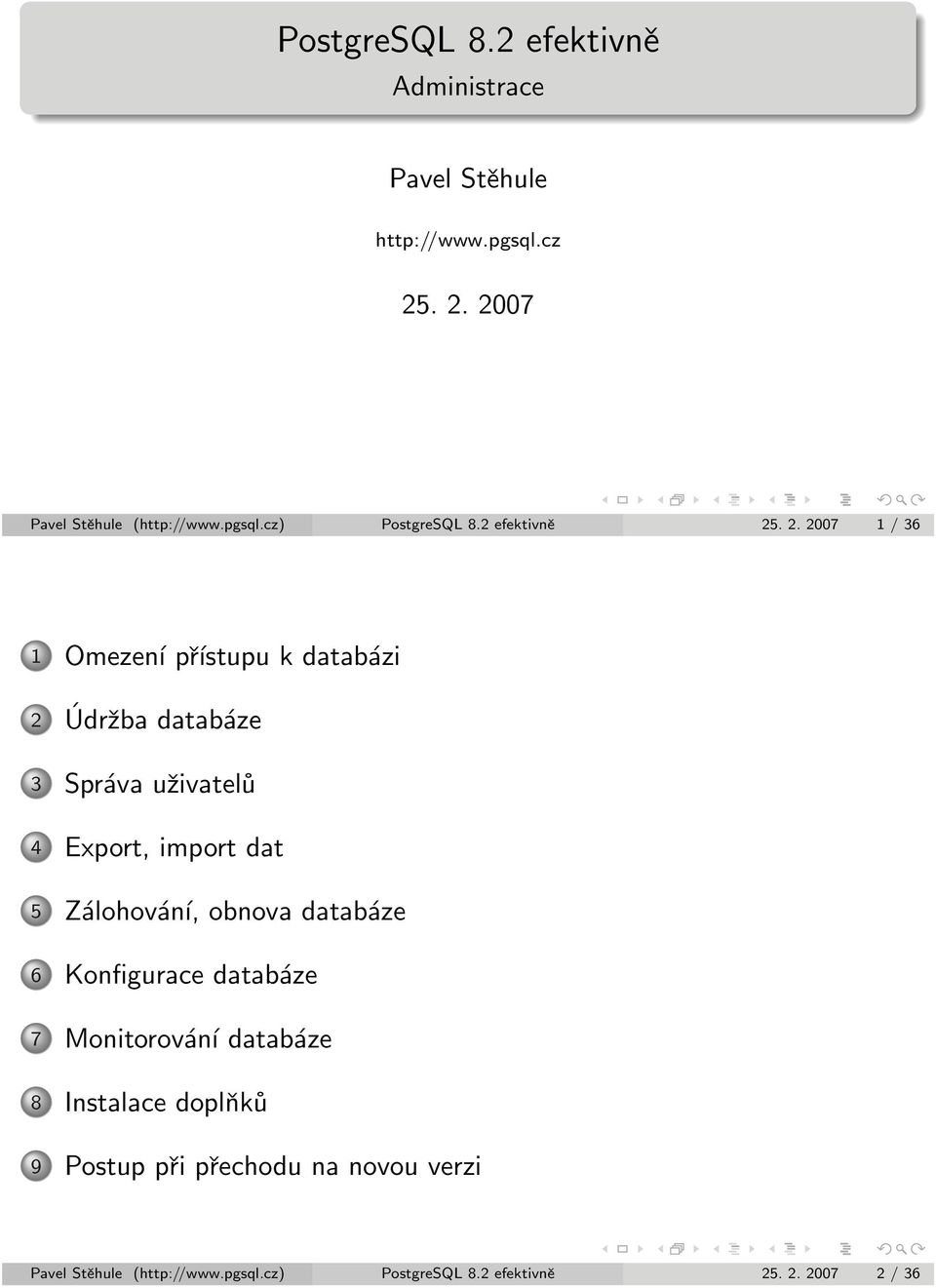 . 2. 2007 1 / 36 1 Omezení přístupu k databázi 2 Údržba databáze 3 Správa uživatelů 4 Export, import dat 5