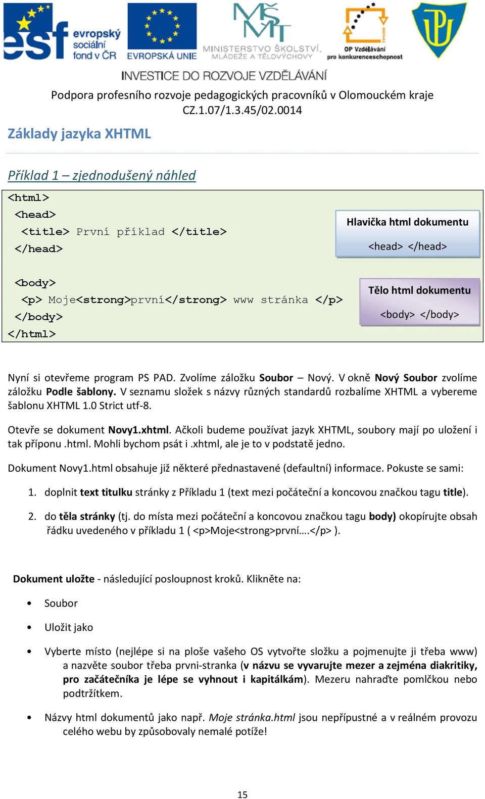 V seznamu složek s názvy různých standardů rozbalíme XHTML a vybereme šablonu XHTML 1.0 Strict utf-8. Otevře se dokument Novy1.xhtml.