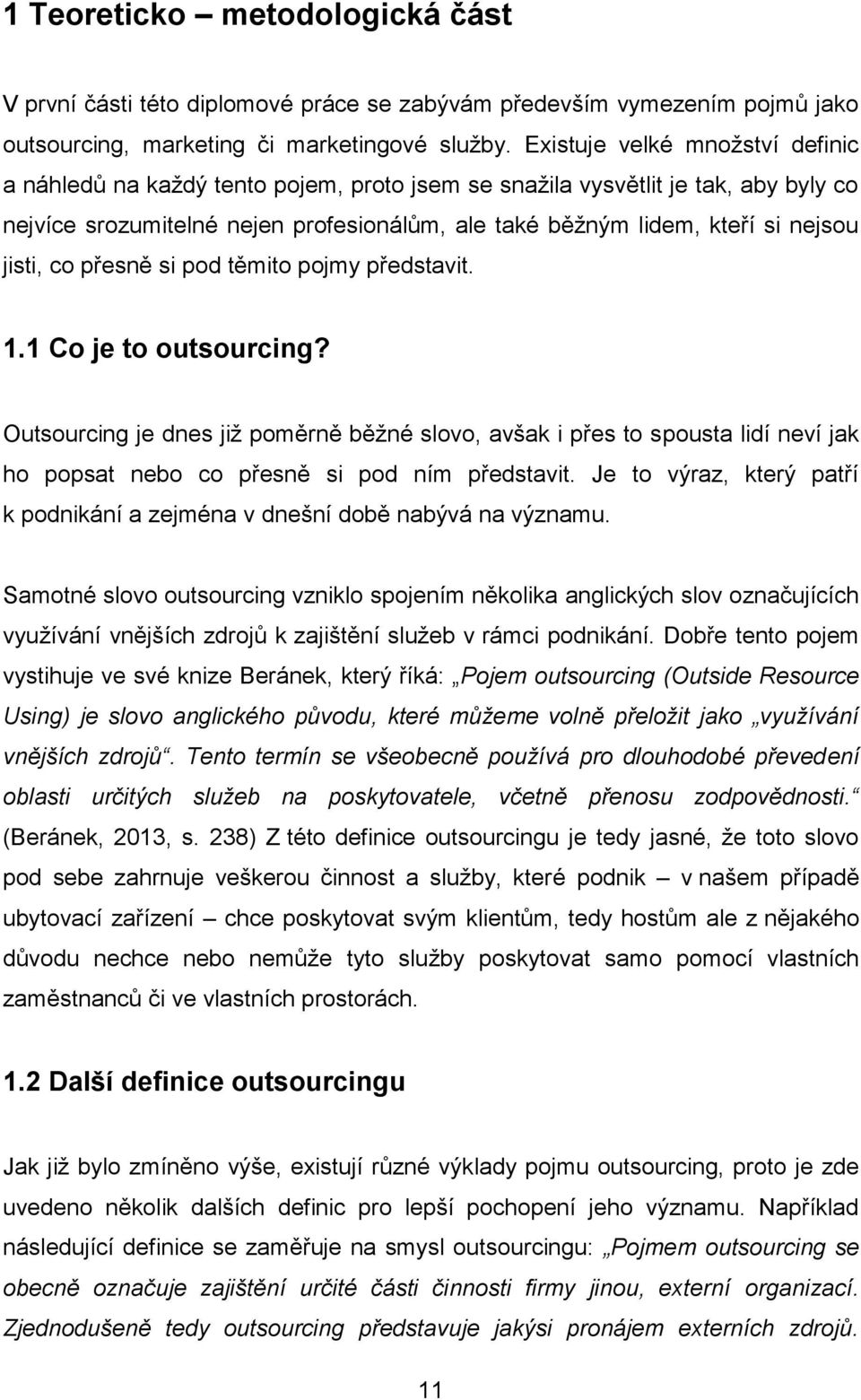 jisti, co přesně si pod těmito pojmy představit. 1.1 Co je to outsourcing?