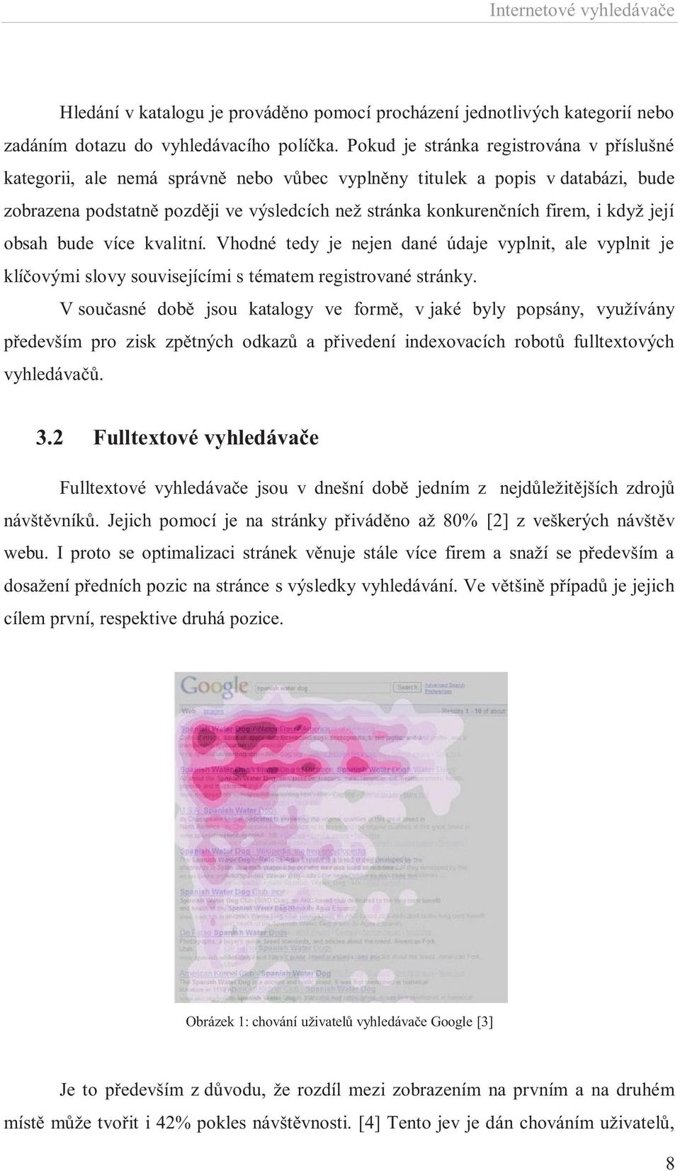 když její obsah bude více kvalitní. Vhodné tedy je nejen dané údaje vyplnit, ale vyplnit je klíčovými slovy souvisejícími s tématem registrované stránky.