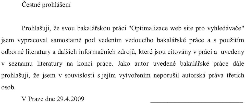 které jsou citovány v práci a uvedeny v seznamu literatury na konci práce.