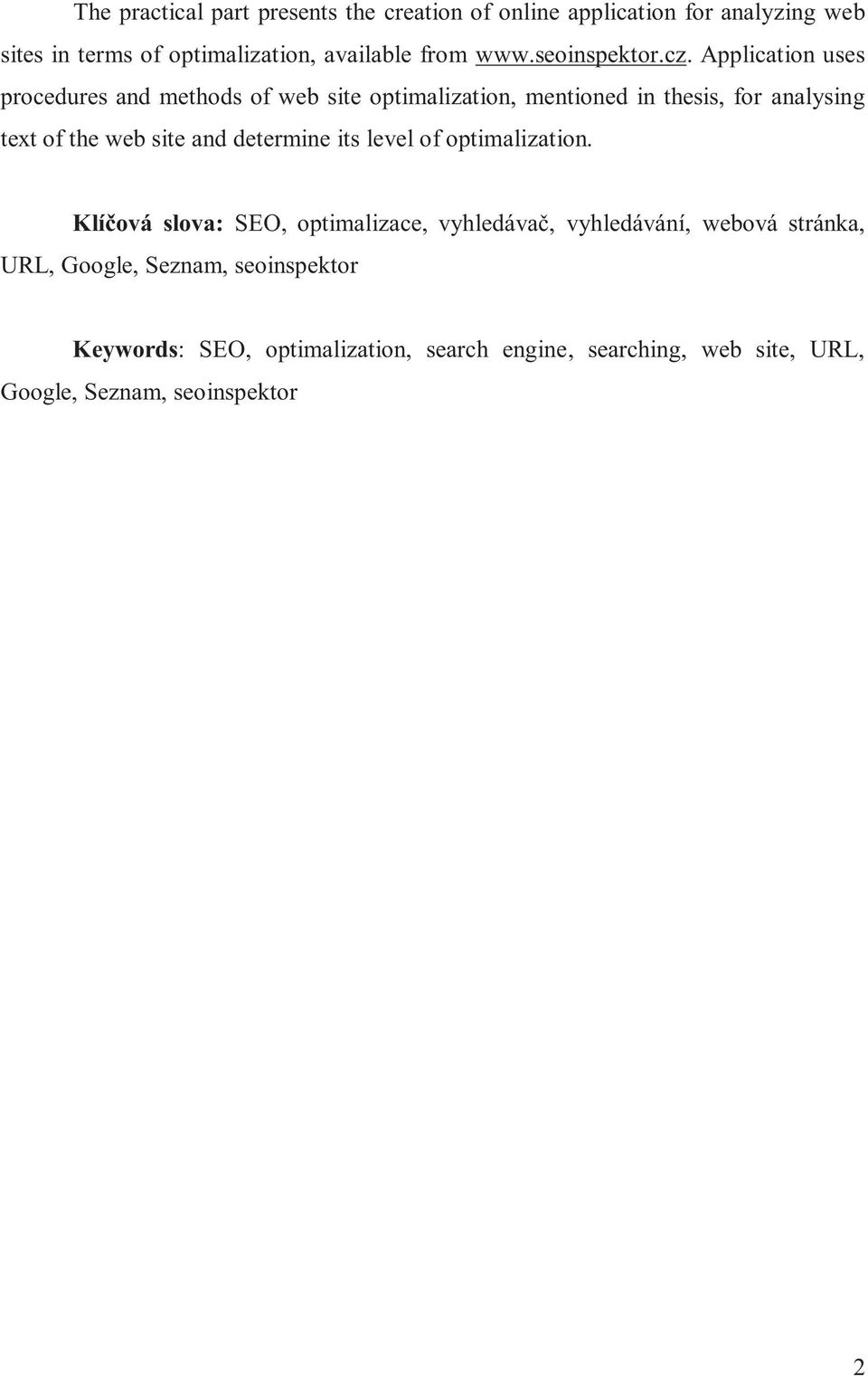Application uses procedures and methods of web site optimalization, mentioned in thesis, for analysing text of the web site and