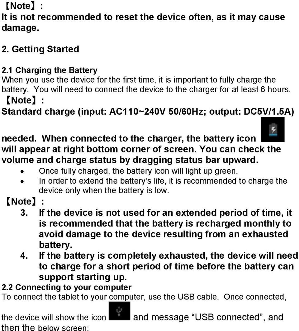 Note : Standard charge (input: AC110~240V 50/60Hz; output: DC5V/1.5A) needed. When connected to the charger, the battery icon will appear at right bottom corner of screen.