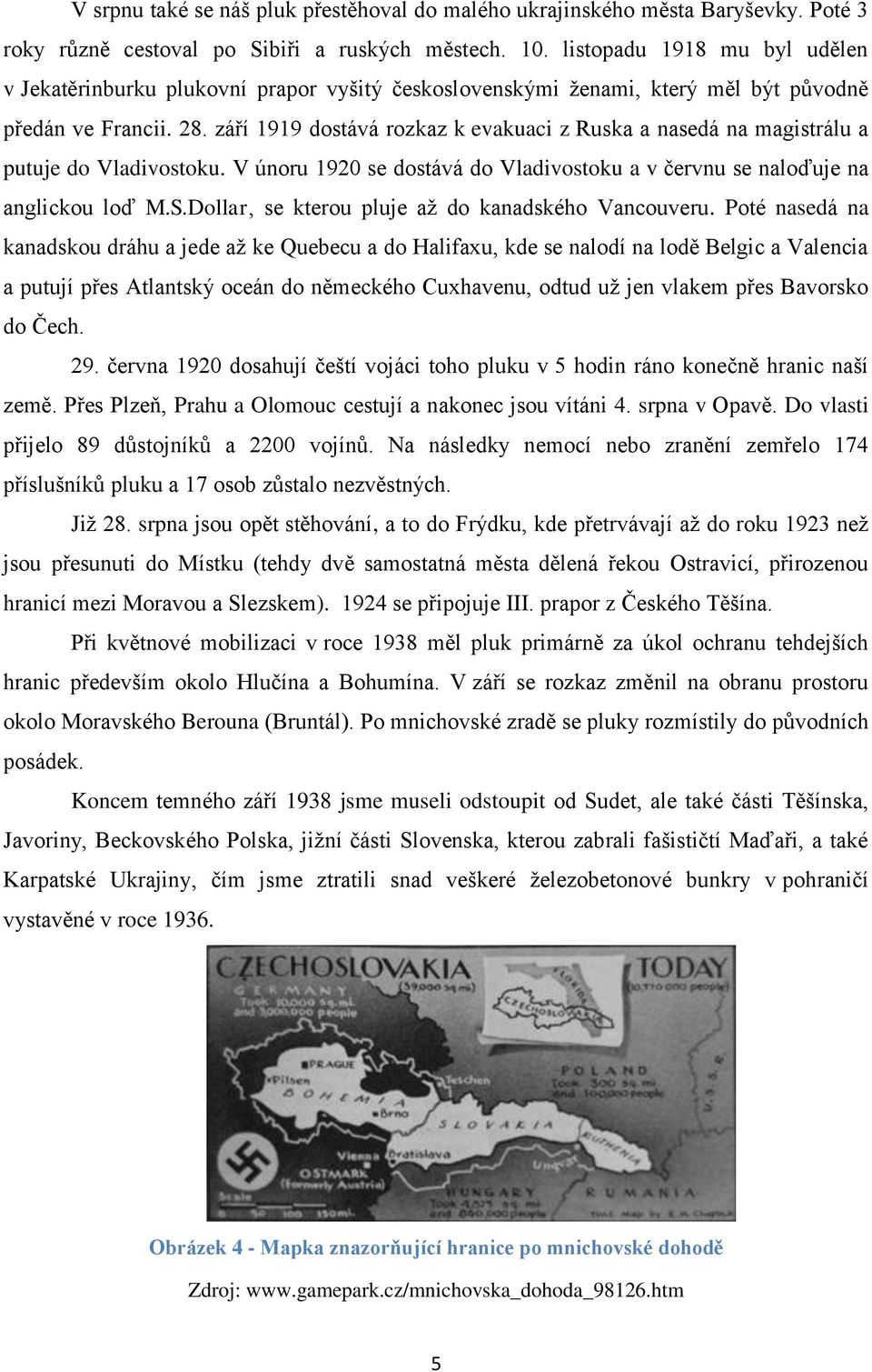 září 1919 dostává rozkaz k evakuaci z Ruska a nasedá na magistrálu a putuje do Vladivostoku. V únoru 1920 se dostává do Vladivostoku a v červnu se naloďuje na anglickou loď M.S.