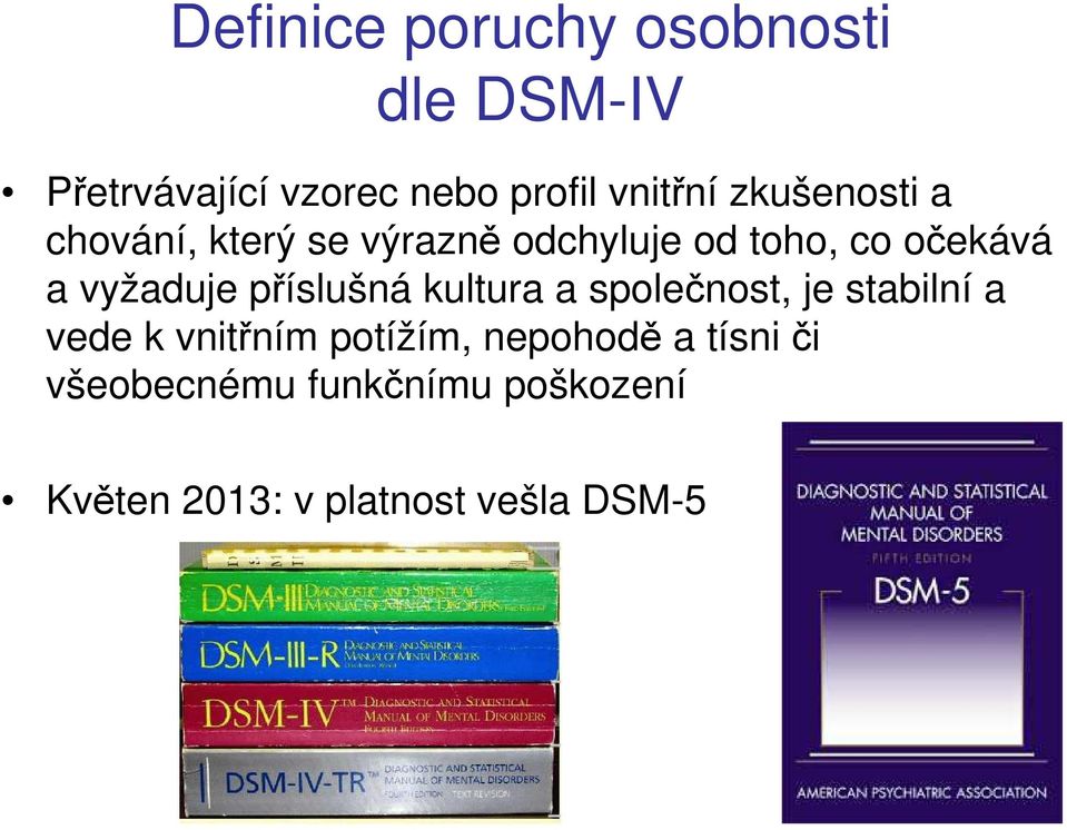 příslušná kultura a společnost, je stabilní a vede k vnitřním potížím, nepohodě