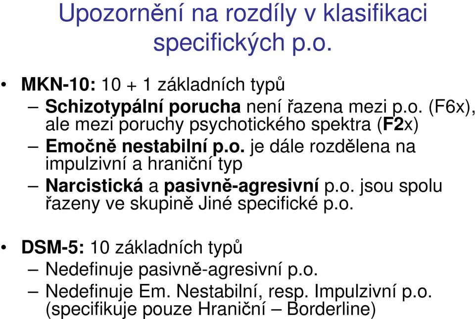 o. jsou spolu řazeny ve skupině Jiné specifické p.o. DSM-5: 10 základních typů Nedefinuje pasivně-agresivní p.o. Nedefinuje Em.