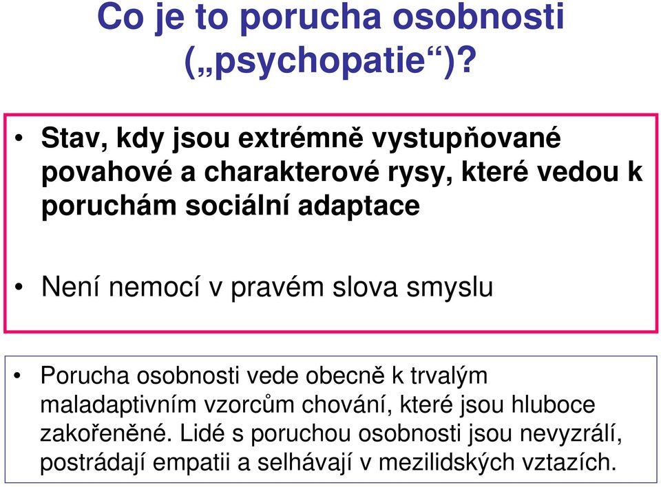 sociální adaptace Není nemocí v pravém slova smyslu Porucha osobnosti vede obecně k trvalým