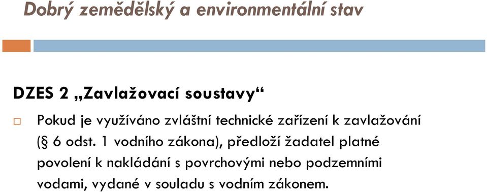 odst. 1 vodního zákona), předloží žadatel platné povolení k