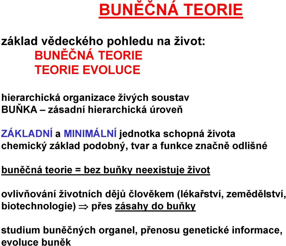 tvar a funkce značně odlišné buněčná teorie = bez buňky neexistuje život ovlivňování životních dějů člověkem