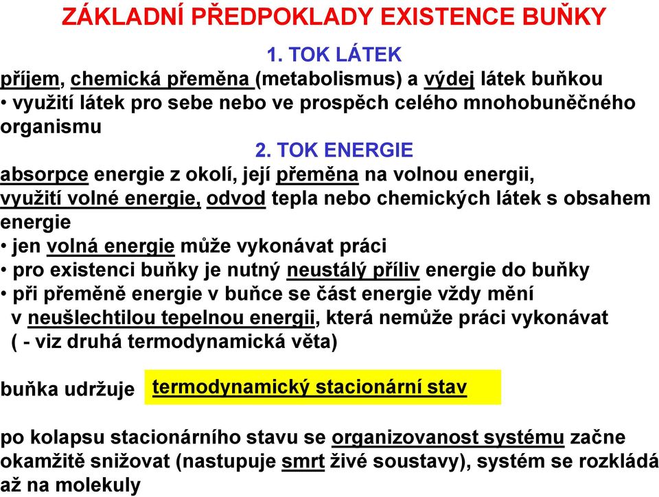 existenci buňky je nutný neustálý příliv energie do buňky při přeměně energie v buňce se část energie vždy mění v neušlechtilou tepelnou energii, která nemůže práci vykonávat ( - viz druhá