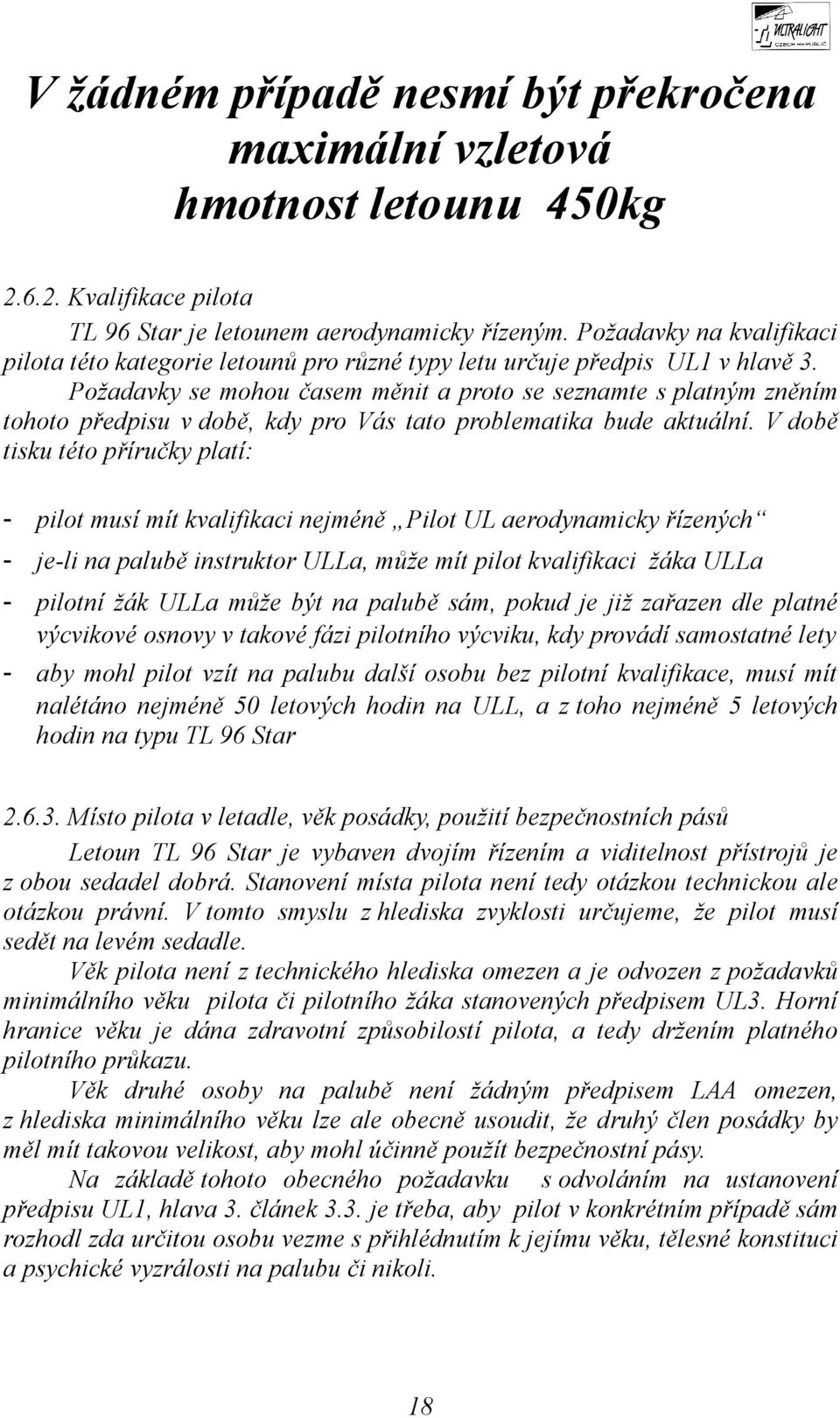 Požadavky se mohou časem měnit a proto se seznamte s platným zněním tohoto předpisu v době, kdy pro Vás tato problematika bude aktuální.