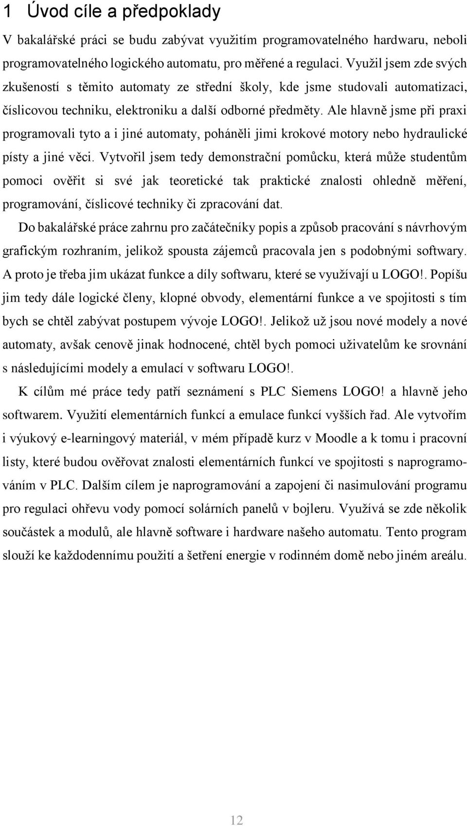 Ale hlavně jsme při praxi programovali tyto a i jiné automaty, poháněli jimi krokové motory nebo hydraulické písty a jiné věci.