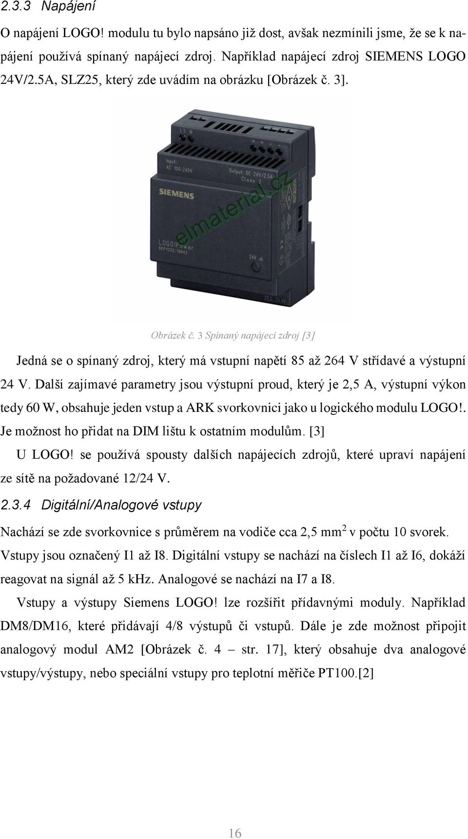 Další zajímavé parametry jsou výstupní proud, který je 2,5 A, výstupní výkon tedy 60 W, obsahuje jeden vstup a ARK svorkovnici jako u logického modulu LOGO!