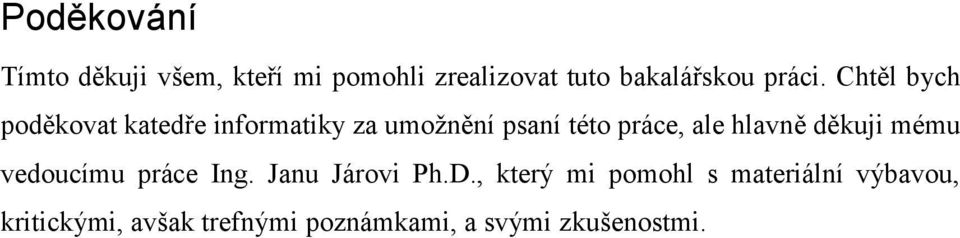 Chtěl bych poděkovat katedře informatiky za umožnění psaní této práce, ale