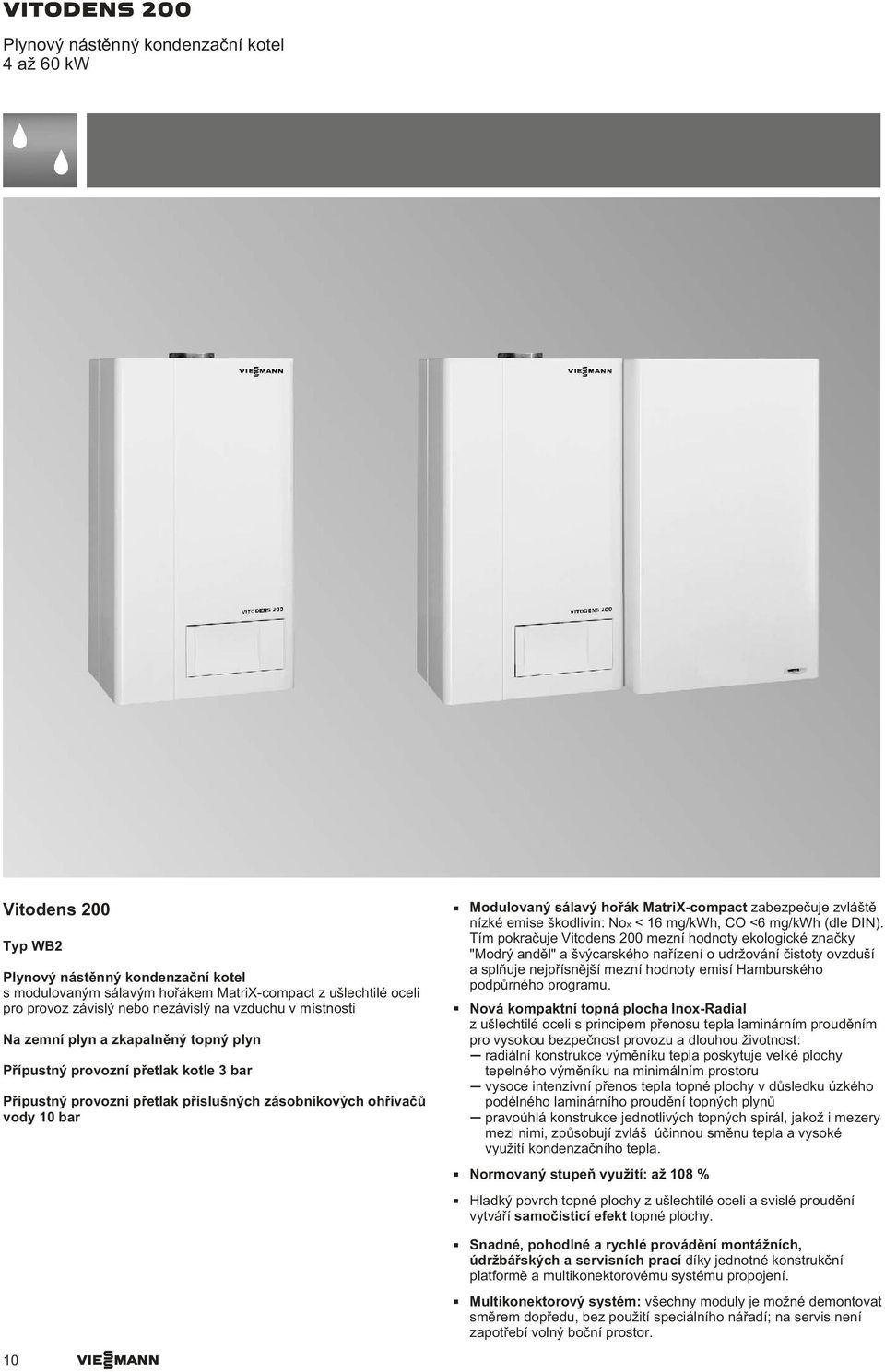 MatriX-compact zabezpeèuje zvláštì nízké emise škodlivin: Nox < 16 mg/kwh, CO <6 mg/kwh (dle DIN).