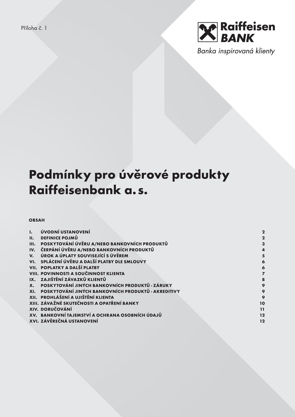 POVINNOSTI A SOUČINNOST KLIENTA 7 IX. ZAJIŠTĚNÍ ZÁVAZKŮ KLIENTŮ 8 X. POSKYTOVÁNÍ JINÝCH BANKOVNÍCH PRODUKTŮ - ZÁRUKY 9 XI.