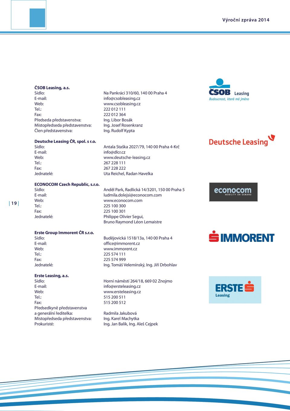 deutsche-leasing.cz Tel.: 267 228 111 Fax: 267 228 222 Jednatelé: Uta Reichel, Radan Havelka ECONOCOM Czech Republic, s.r.o. Anděl Park, Radlická 14/3201, 150 00 Praha 5 ludmila.dolejsi@econocom.