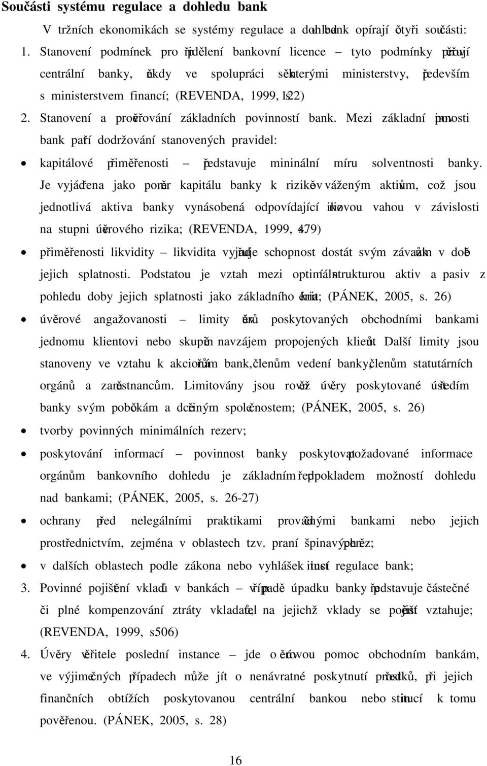 Stanovení a prověřování základních povinností bank. Mezi základní povinnosti bank patří dodržování stanovených pravidel: kapitálové přiměřenosti představuje mininální míru solventnosti banky.